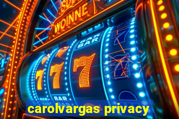 carolvargas privacy